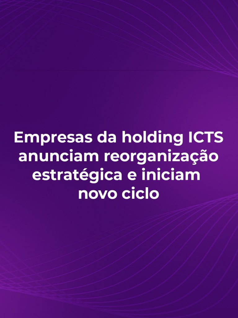 Empresas da holding ICTS anunciam reorganização estratégica e iniciam novo ciclo